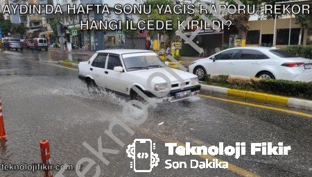 Aydın’da Hafta Sonu Yağış Raporu: Rekor Hangi İlçede Kırıldı?