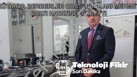 Kütahya Berberler Odası Başkanı Mehmet Çaltı Hayatını Kaybetti