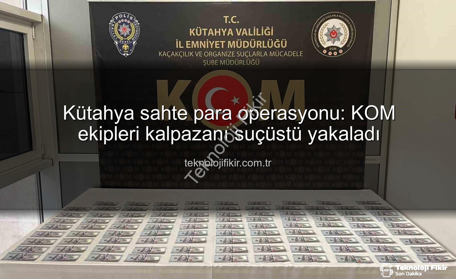 Kütahya sahte para - Kütahya sahte para operasyonu: KOM ekipleri kalpazanı suçüstü yakaladı