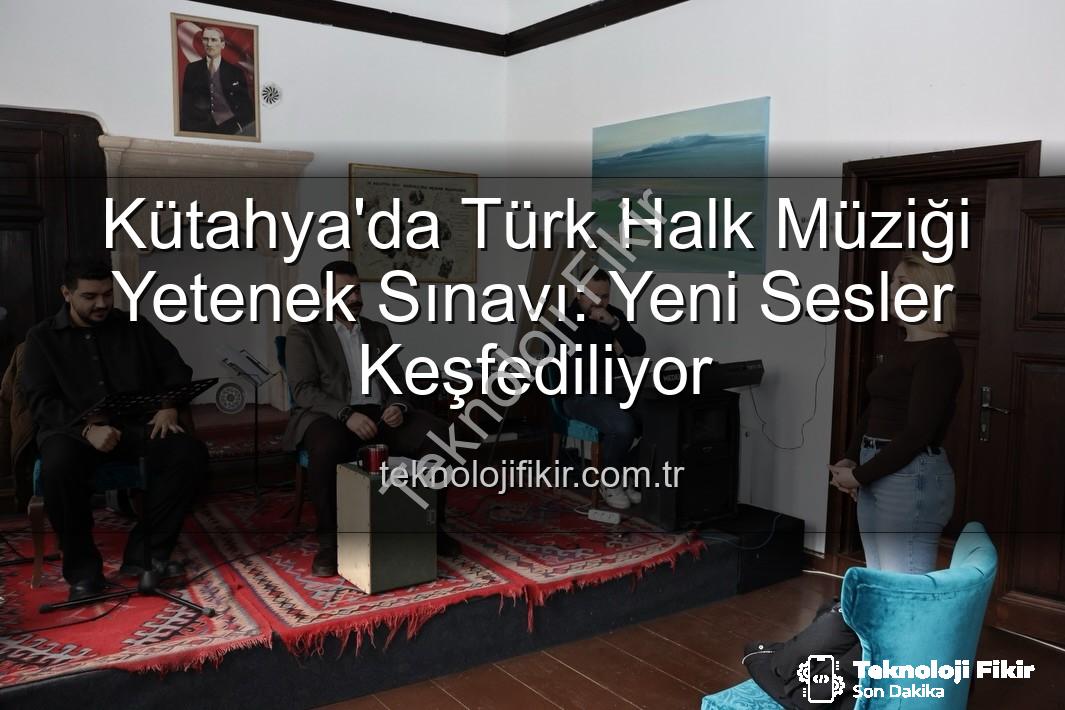 Türk Halk Müziği Yetenek Sınavı - Kütahya'da Türk Halk Müziği Yetenek Sınavı: Yeni Sesler Keşfediliyor