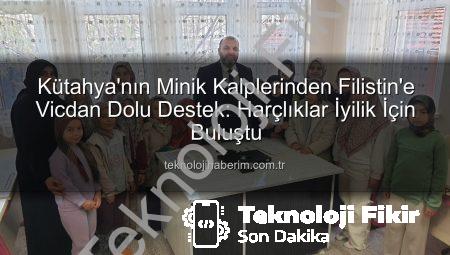 Kütahya’nın Minik Kalplerinden Filistin’e Dev Destek: Harçlıklar İyiliğe Dönüştü