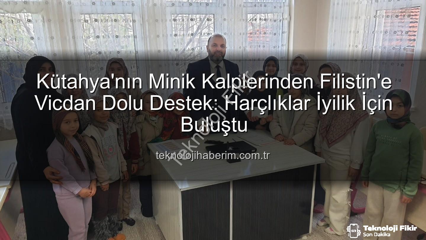 Kütahya Kur'an Kursu - Kütahya'nın Minik Kalplerinden Filistin'e Dev Destek: Harçlıklar İyiliğe Dönüştü
