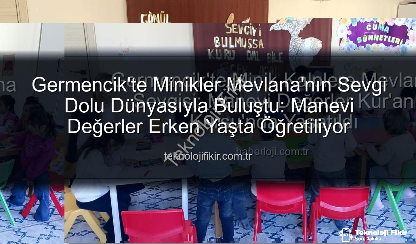 Mevlana Haftası Germencik - Germencik'te Minikler Mevlana'nın Sevgi Dolu Dünyasıyla Buluştu: Manevi Değerler Erken Yaşta Öğretiliyor