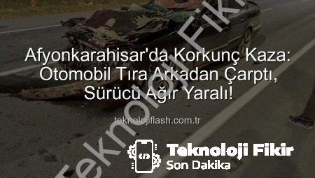 Afyonkarahisar’da Ağır Hasarlı Kaza: Otomobil Tıra Arkadan Çarptı, Sürücü Kurtarılamadı