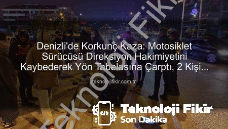 Denizli’de Korkunç Kaza: Motosiklet Sürücüsü Direksiyon Hakimiyetini Kaybederek Yön Tabelasına Çarptı, 2 Kişi Yaralandı