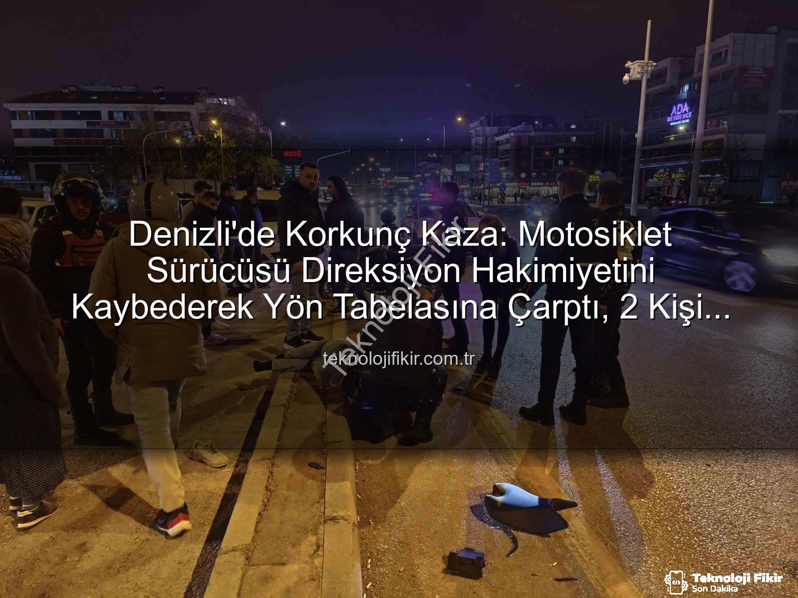 Denizli motosiklet kazası - Denizli'de Korkunç Kaza: Motosiklet Sürücüsü Direksiyon Hakimiyetini Kaybederek Yön Tabelasına Çarptı, 2 Kişi Yaralandı