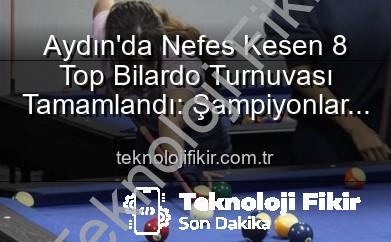 Aydın’da Nefes Kesen 8 Top Bilardo Turnuvası Tamamlandı: Şampiyonlar Belli Oldu!