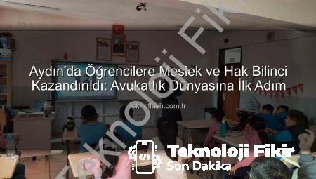 Aydın’da Öğrenciler Hukuk Dünyasını Keşfetti: Avukatlık ve Haklar Tanıtıldı