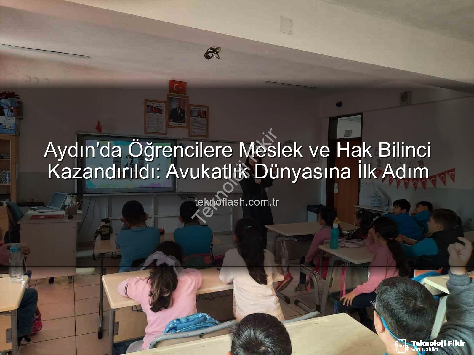 avukatlık mesleği - Aydın'da Öğrenciler Hukuk Dünyasını Keşfetti: Avukatlık ve Haklar Tanıtıldı