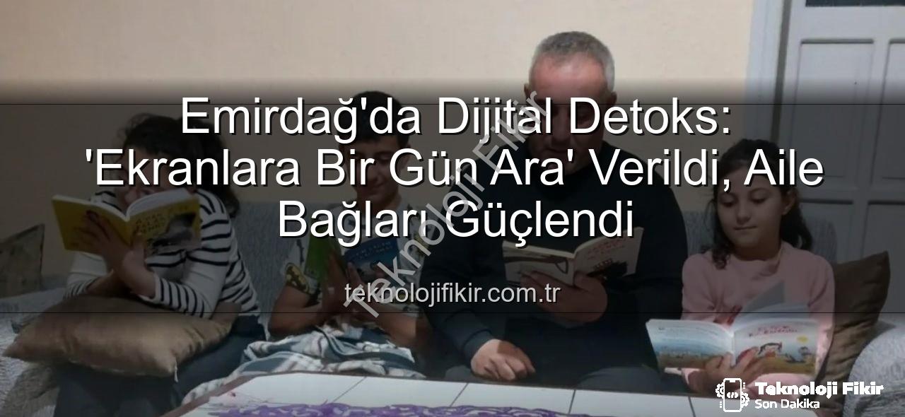 ekranlara bir gün ara - Emirdağ'da Dijital Detoks: 'Ekranlara Bir Gün Ara' Verildi, Aile Bağları Güçlendi