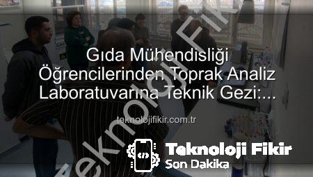Gıda Mühendisliği Öğrencilerinden Toprak Analiz Laboratuvarına Teknik Gezi: Verimlilik Sırları Yerinde Öğrenildi