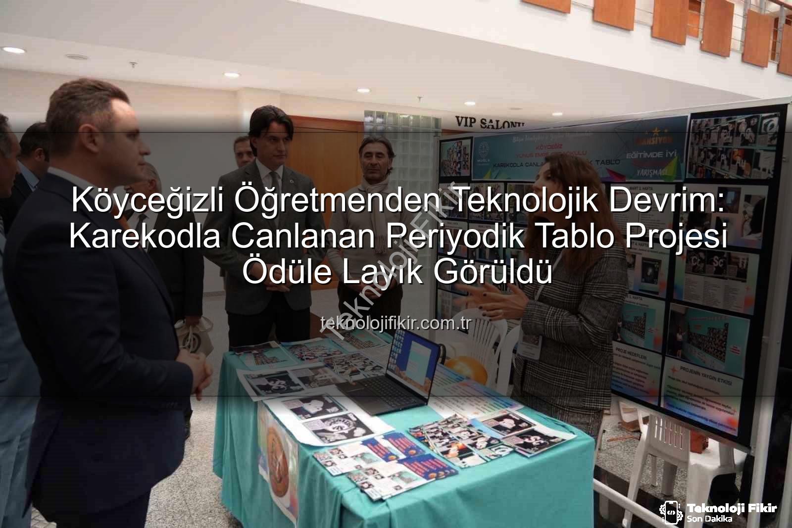 Karekodla Canlanan Periyodik Tablo - Köyceğizli Öğretmenden Teknolojik Devrim: Karekodla Canlanan Periyodik Tablo Projesi Ödüle Layık Görüldü