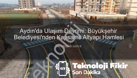 Aydın’da Ulaşım Devrimi: Büyükşehir Belediyesi’nden Kapsamlı Altyapı Hamlesi