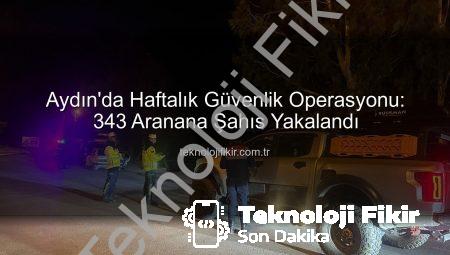 Aydın’da Haftalık Güvenlik Operasyonu: 343 Aranana Şahıs Yakalandı