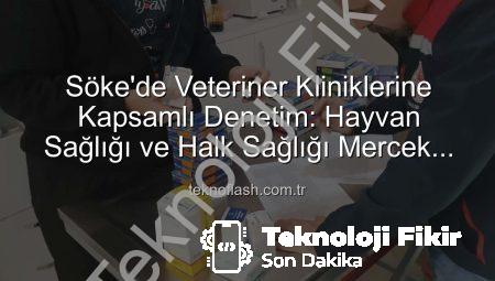 Söke’de Veteriner Kliniklerine Kapsamlı Denetim: Hayvan Sağlığı ve Halk Sağlığı Masada