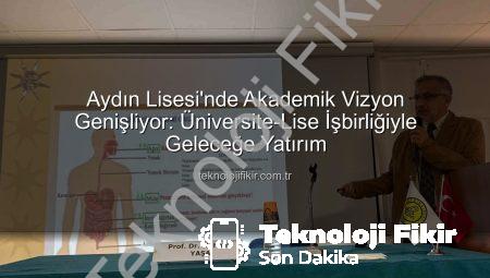 Aydın Lisesi’nde Akademik Vizyon Genişliyor: Üniversite-Lise İşbirliğiyle Geleceğe Yatırım