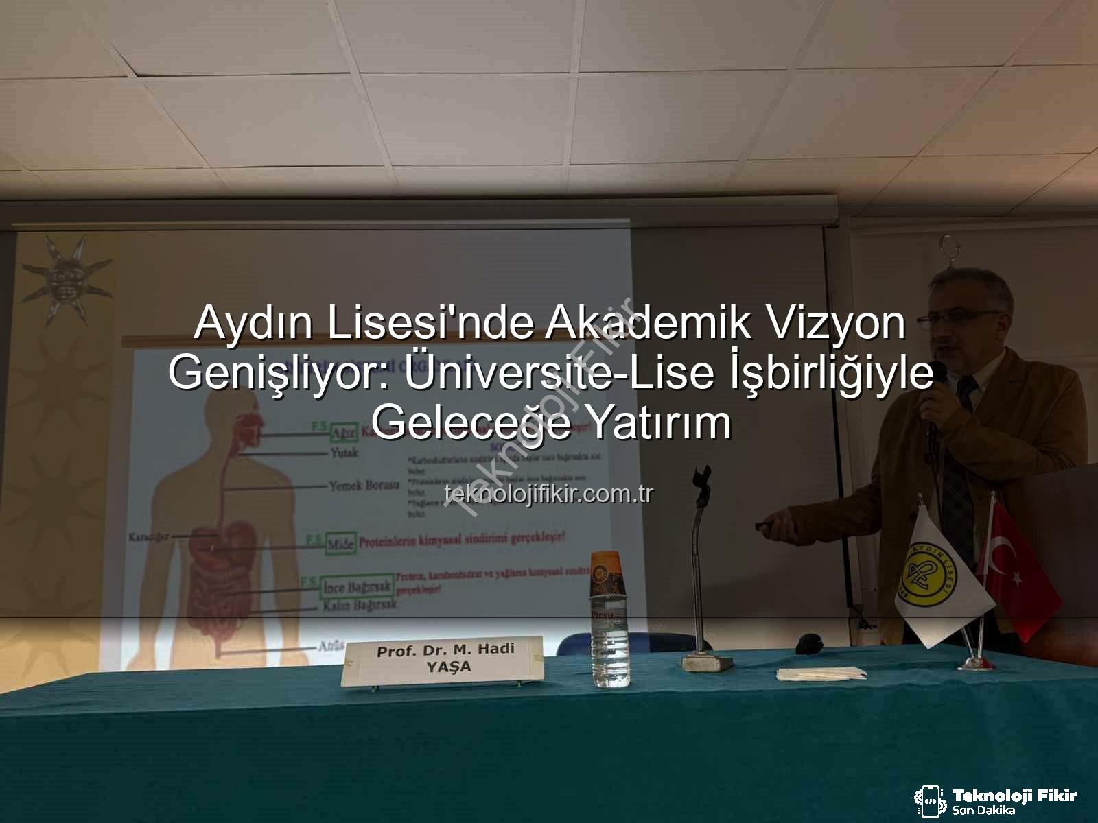 akademi dünyası - Aydın Lisesi'nde Akademik Vizyon Genişliyor: Üniversite-Lise İşbirliğiyle Geleceğe Yatırım