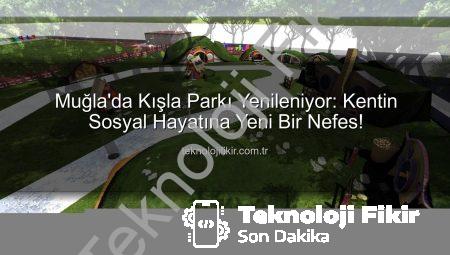 Muğla’da Kışla Parkı Yenileniyor: Kentin Sosyal Hayatına Yeni Bir Nefes!