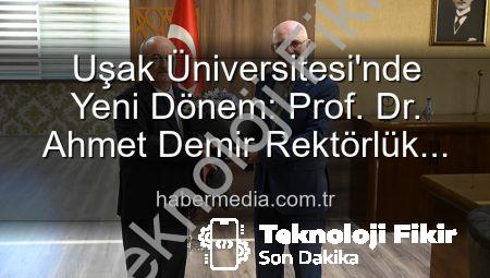 Uşak Üniversitesi’nde Yeni Dönem: Prof. Dr. Ahmet Demir Rektörlük Görevini Devraldı