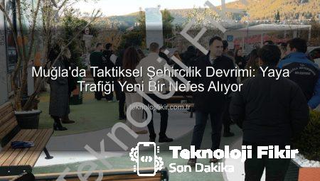 Muğla’da Taktiksel Şehircilik Devrimi: Yaya Trafiği Yeni Bir Nefes Alıyor