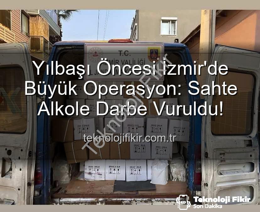 sahte alkol - Yılbaşı Öncesi İzmir'de Büyük Operasyon: Sahte Alkole Darbe Vuruldu!