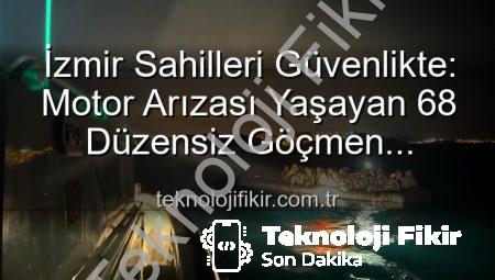 İzmir Sahilleri Güvenlikte: Motor Arızası Yaşayan 68 Düzensiz Göçmen Kurtarıldı