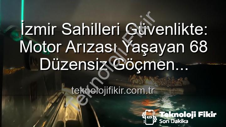 düzensiz göçmen kurtarıldı - İzmir Sahilleri Güvenlikte: Motor Arızası Yaşayan 68 Düzensiz Göçmen Kurtarıldı