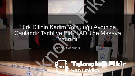 Türk Dilinin Kadim Yolculuğu Aydın’da Canlandı: Tarihi ve Birliği ADÜ’de Masaya Yatırıldı