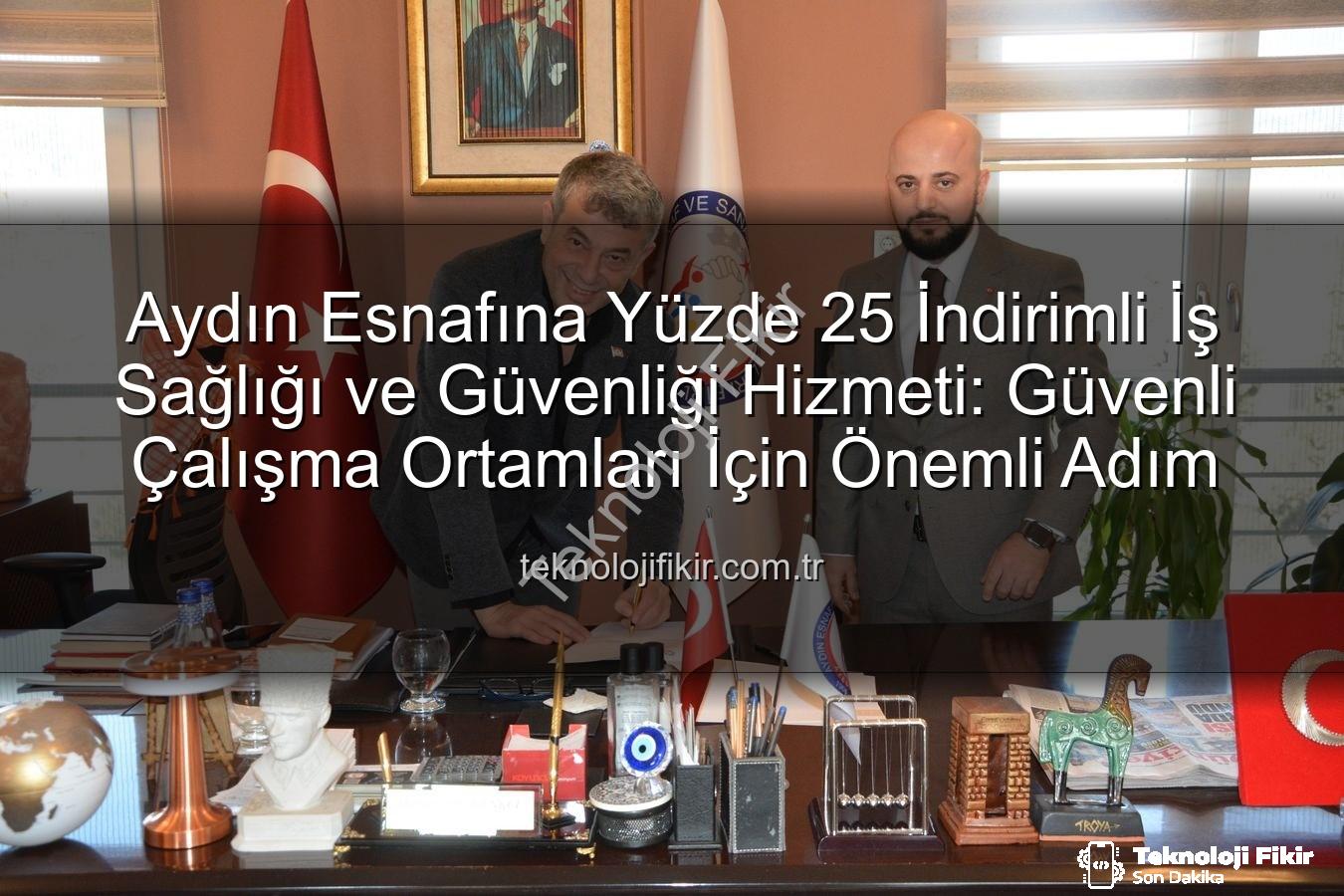 iş sağlığı ve güvenliği - Aydın Esnafına Yüzde 25 İndirimli İş Sağlığı ve Güvenliği Hizmeti: Güvenli Çalışma Ortamları İçin Önemli Adım