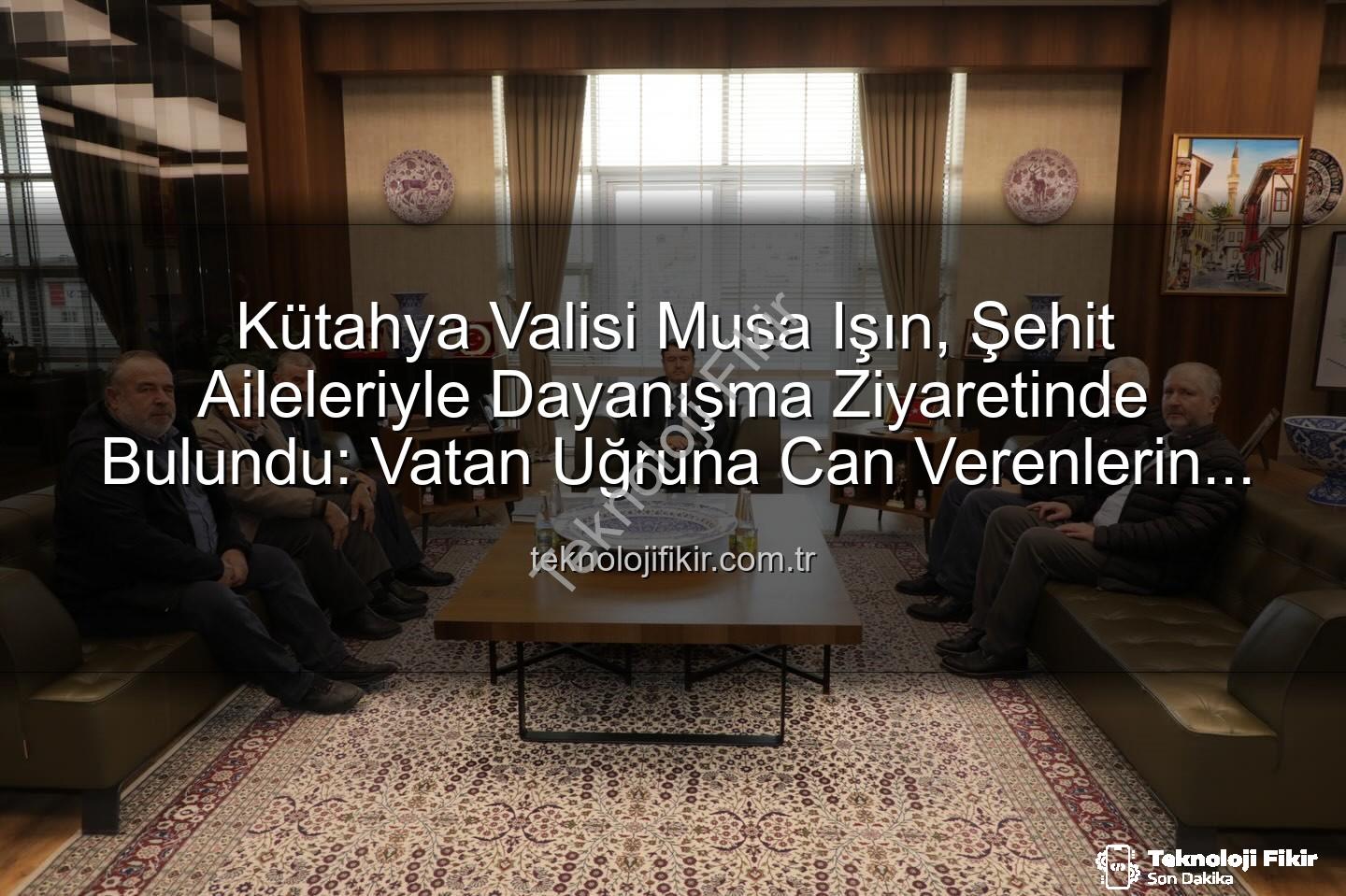 Vali Musa Işın şehit aileleri - Kütahya Valisi Musa Işın, Şehit Aileleriyle Dayanışma Ziyaretinde Bulundu: Vatan Uğruna Can Verenlerin Mirası Yaşatılıyor