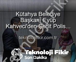 Kütahya Belediye Başkanı Eyüp Kahveci’den Şehit Polis Alaattin Özdemir’in Ailesine Ziyaret: Vatan Borcu ve Minnet