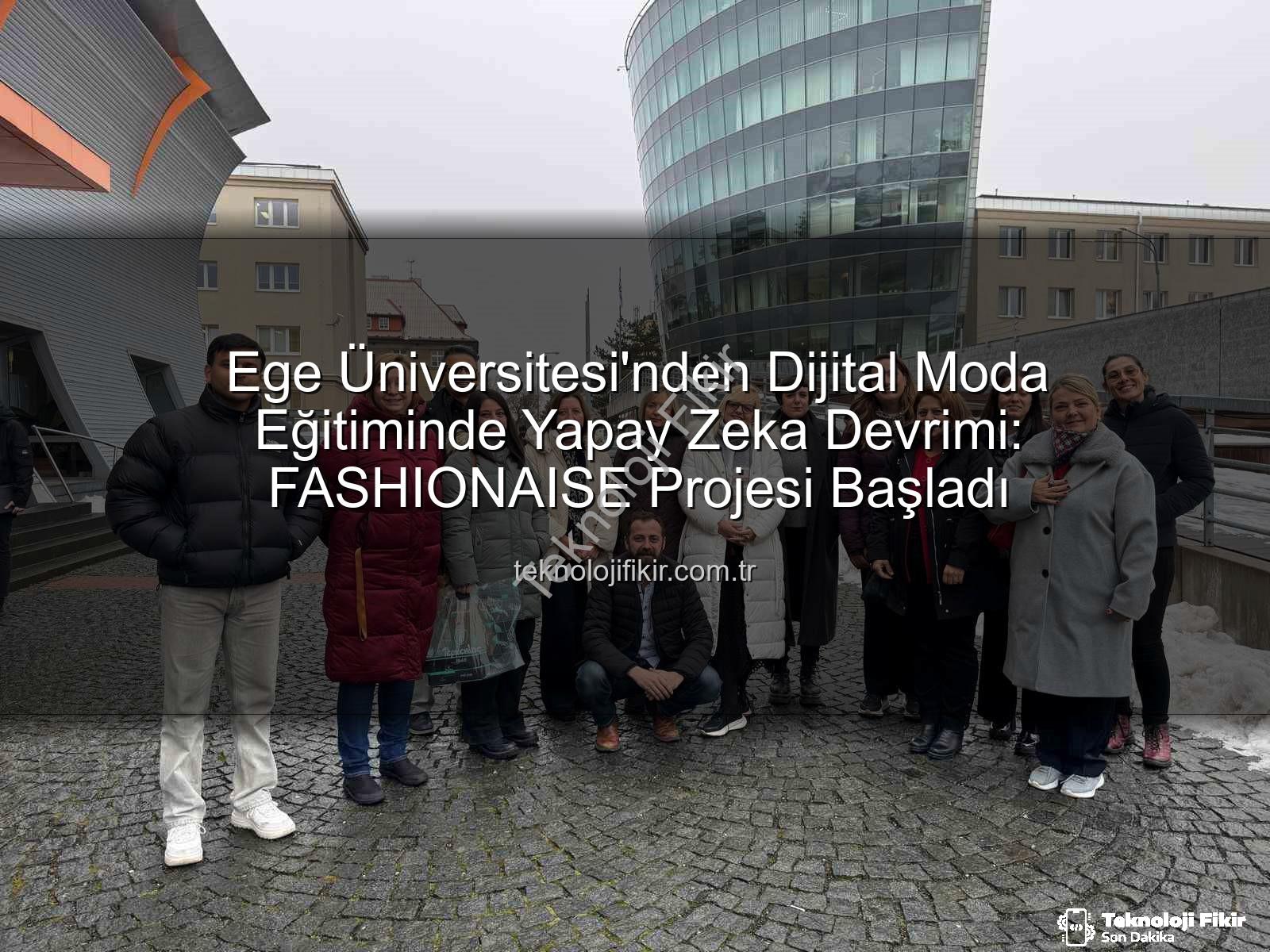 dijital moda eğitimi - Ege Üniversitesi'nden Dijital Moda Eğitiminde Yapay Zeka Devrimi: FASHIONAISE Projesi Başladı