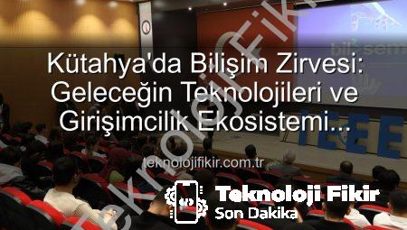 Kütahya’da Bilişim Zirvesi: Geleceğin Teknolojileri ve Girişimcilik Ekosistemi Masaya Yatırıldı
