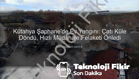 Kütahya Şaphane’de Ev Yangını: Çatı Küle Döndü, Hızlı Müdahale Felaketi Önledi