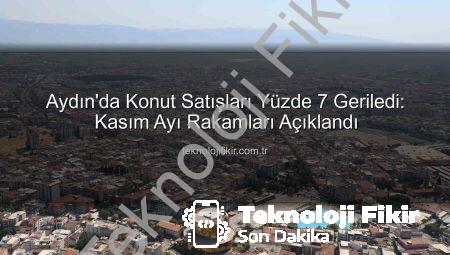 Aydın’da Konut Satışları Yüzde 7 Geriledi: Kasım Ayı Rakamları Açıklandı