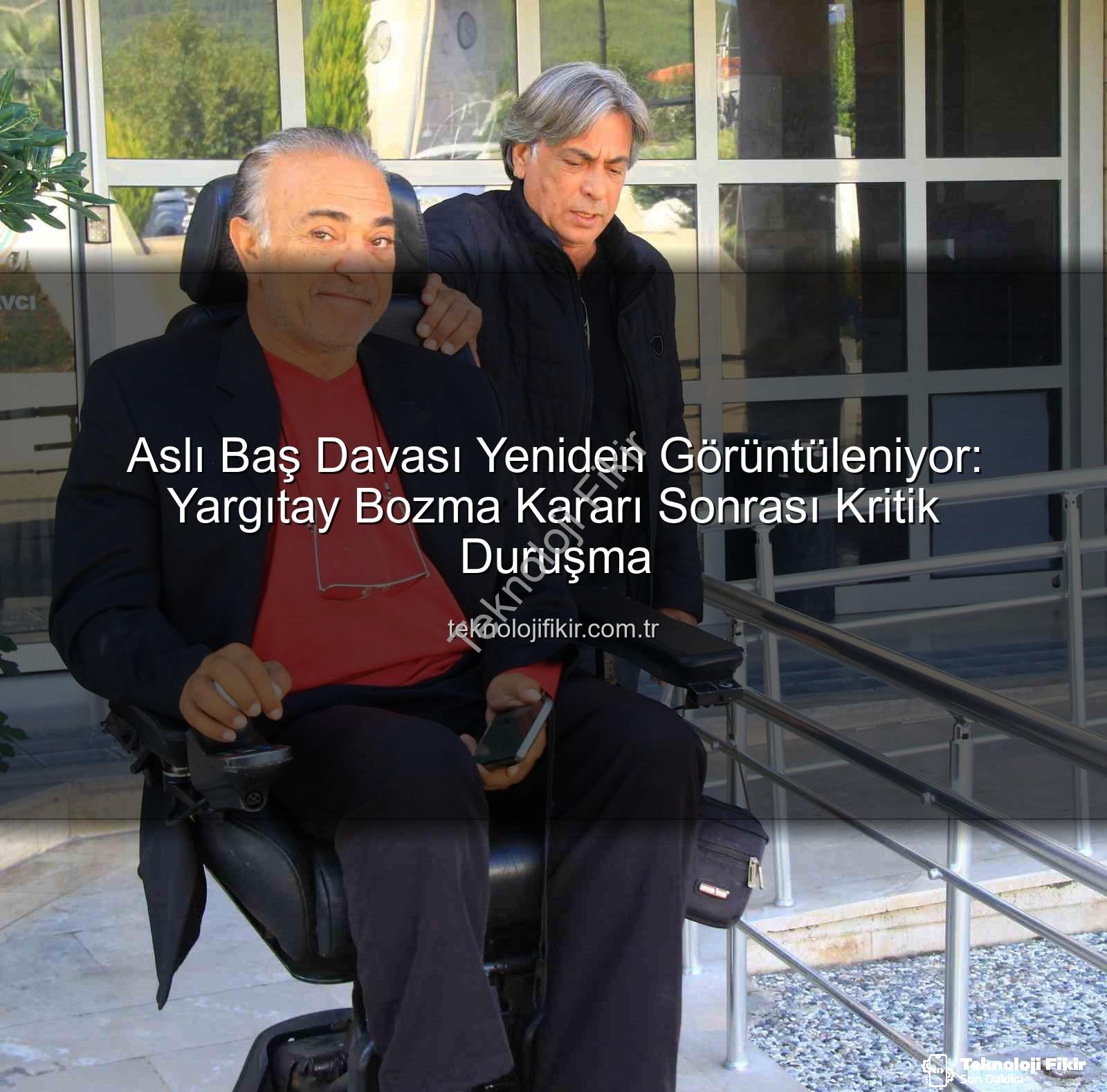 Aslı Baş cinayet davası - Aslı Baş Davası Yeniden Görüntüleniyor: Yargıtay Bozma Kararı Sonrası Kritik Duruşma