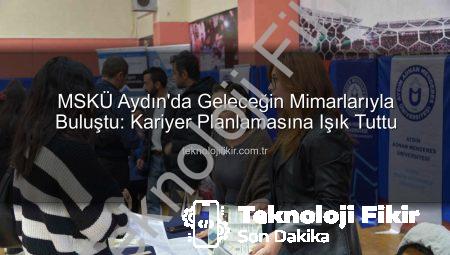 MSKÜ Aydın’da Geleceğin Mimarlarıyla Buluştu: Kariyer Planlamasına Işık Tuttu