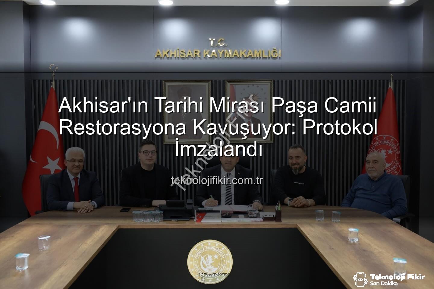 Paşa Camii restorasyonu - Akhisar'ın Tarihi Mirası Paşa Camii Restorasyona Kavuşuyor: Protokol İmzalandı