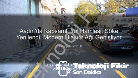Aydın’da Kapsamlı Yol Hamlesi: Söke Yenilendi, Modern Ulaşım Ağı Genişliyor