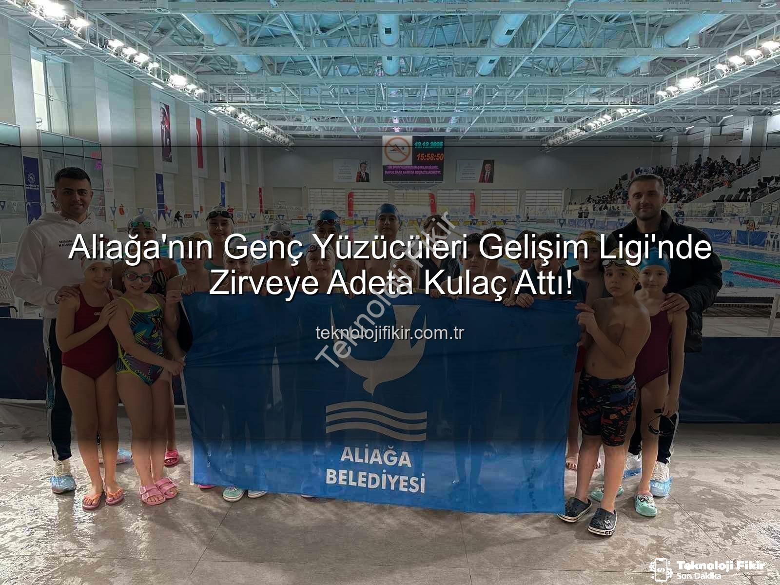 Aliağa yüzücüler - Aliağa'nın Genç Yüzücüleri Gelişim Ligi'nde Zirveye Adeta Kulaç Attı!
