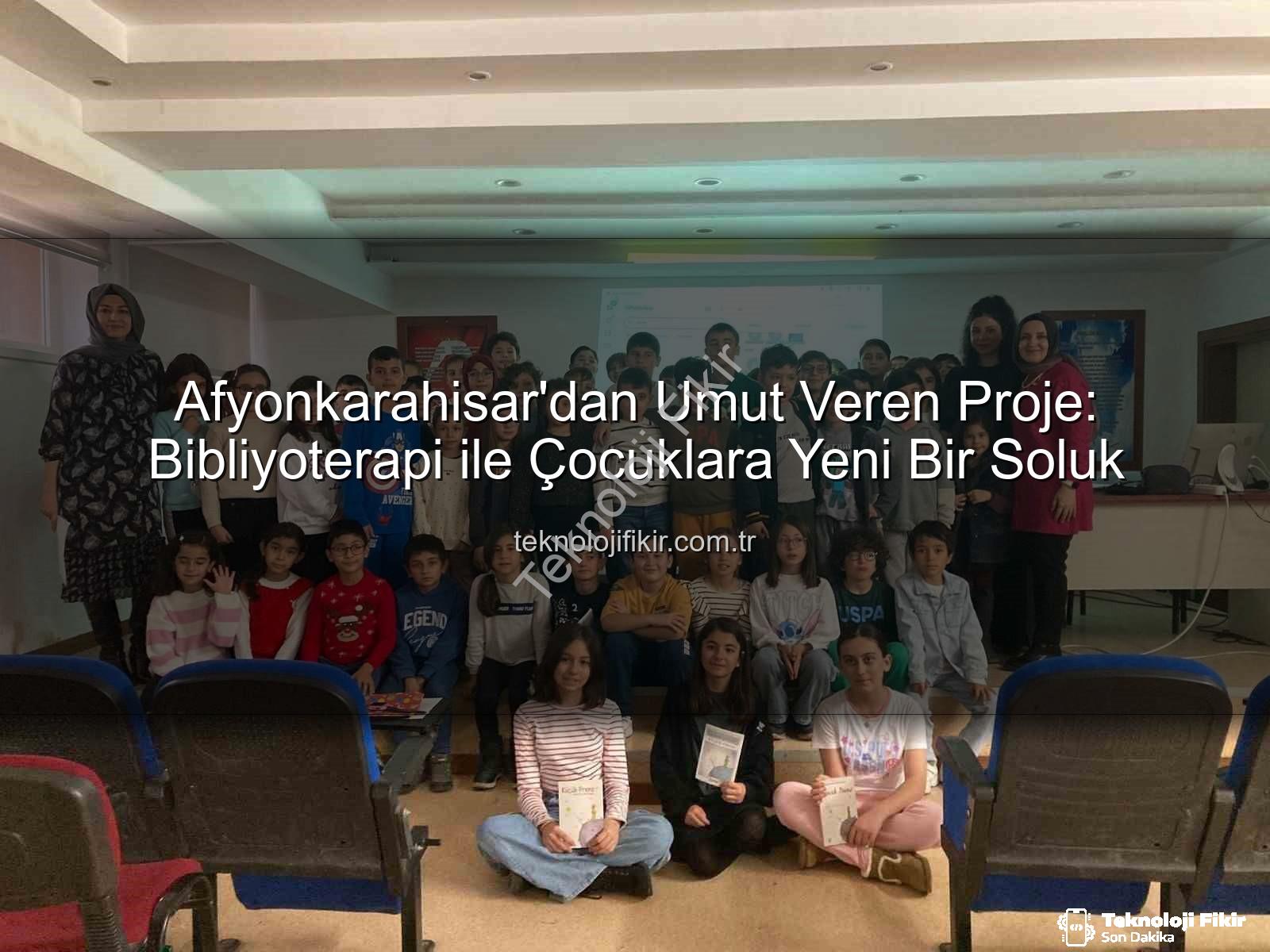 bibliyoterapi projesi - Afyonkarahisar'dan Umut Veren Proje: Bibliyoterapi ile Çocuklara Yeni Bir Soluk