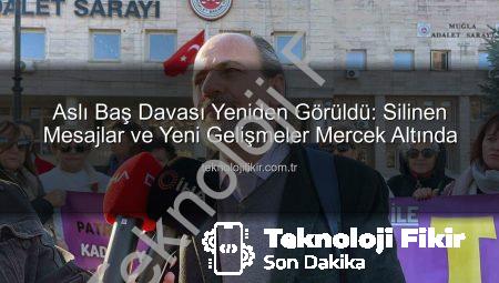 Aslı Baş Davası Yeniden Görüldü: Silinen Mesajlar ve Yeni Gelişmeler Mercek Altında