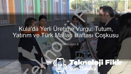 Kula’da Yerli Üretime Vurgu: Tutum, Yatırım ve Türk Malları Haftası Coşkusu