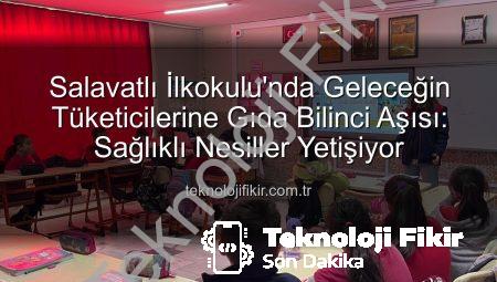 Salavatlı İlkokulu’nda Geleceğin Tüketicilerine Gıda Bilinci Aşısı: Sağlıklı Nesiller Yetişiyor