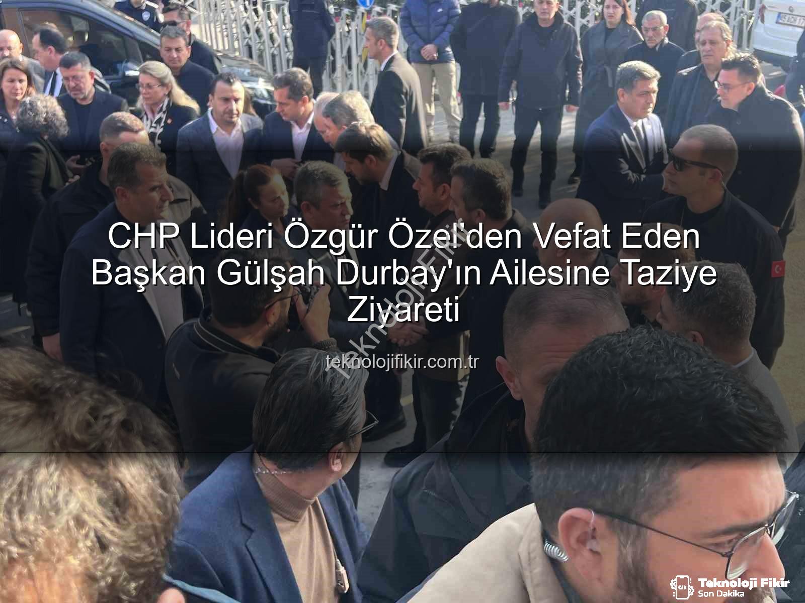 Özgür Özel Gülşah Durbay - CHP Lideri Özgür Özel'den Vefat Eden Başkan Gülşah Durbay'ın Ailesine Taziye Ziyareti