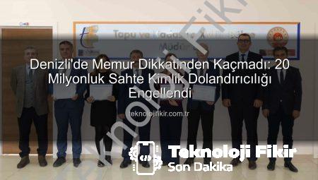 Denizli’de Memur Dikkatinden Kaçmadı: 20 Milyonluk Sahte Kimlik Dolandırıcılığı Engellendi