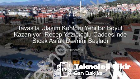 Tavas’ta Ulaşım Konforu Yeni Bir Boyut Kazanıyor: Recep Yazıcıoğlu Caddesi’nde Sıcak Asfalt Devrimi Başladı