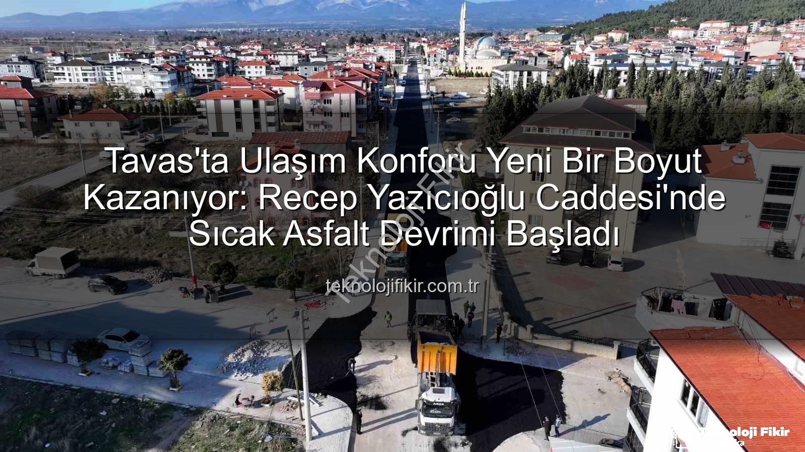Tavas ulaşım konforu - Tavas'ta Ulaşım Konforu Yeni Bir Boyut Kazanıyor: Recep Yazıcıoğlu Caddesi'nde Sıcak Asfalt Devrimi Başladı