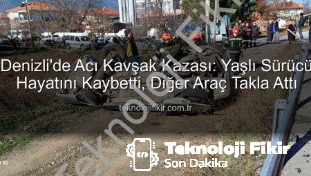 Denizli’de Acı Kavşak Kazası: Yaşlı Sürücü Hayatını Kaybetti, Diğer Araç Takla Attı