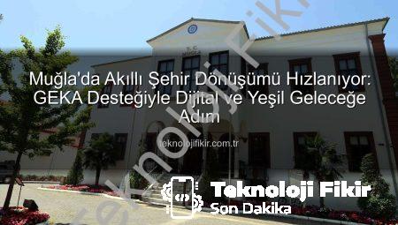 Muğla’da Akıllı Şehir Dönüşümü Hızlanıyor: GEKA Desteğiyle Dijital ve Yeşil Geleceğe Adım